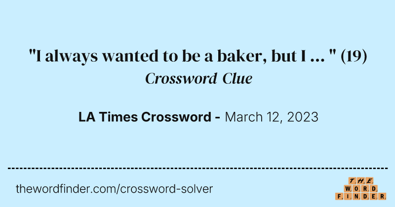"I always wanted to be a baker, but I ... " crossword clue image