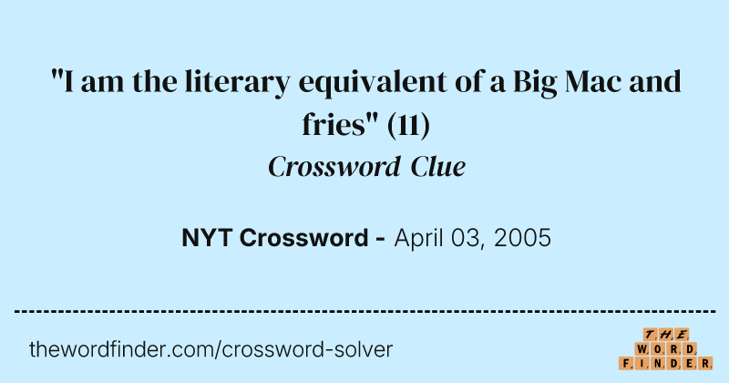 "I am the literary equivalent of a Big Mac and fries" crossword clue image