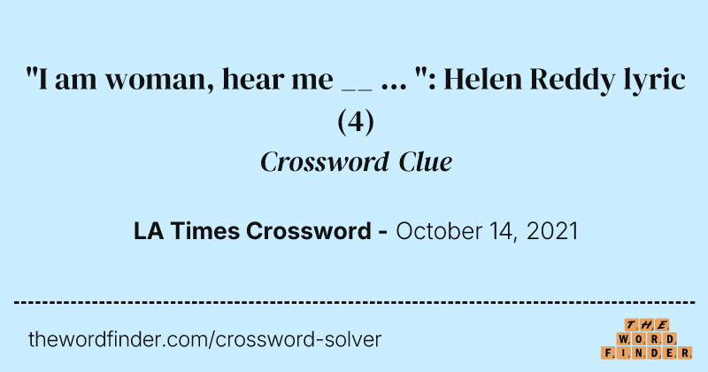 "I am woman, hear me __ ... ": Helen Reddy lyric crossword clue image