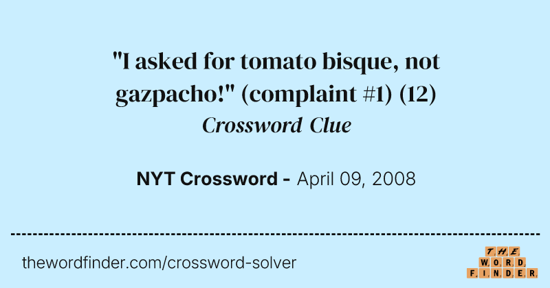 "I asked for tomato bisque, not gazpacho!" (complaint #1) crossword clue image