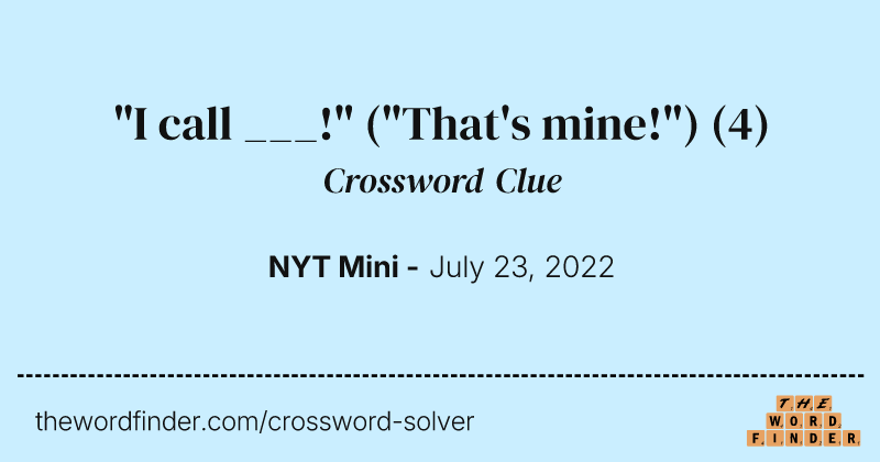 "I call ___!" ("That's mine!") crossword clue image