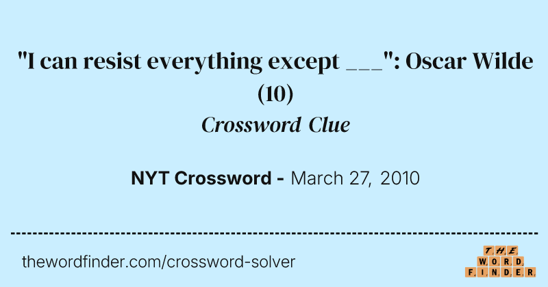 "I can resist everything except ___": Oscar Wilde crossword clue image
