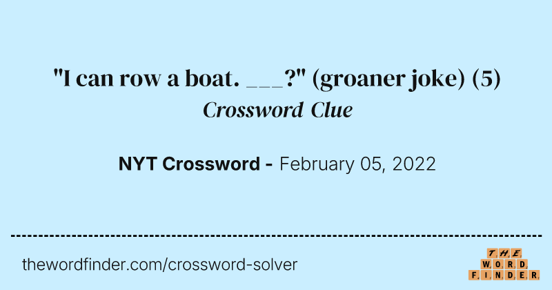 "I can row a boat. ___?" (groaner joke) crossword clue image