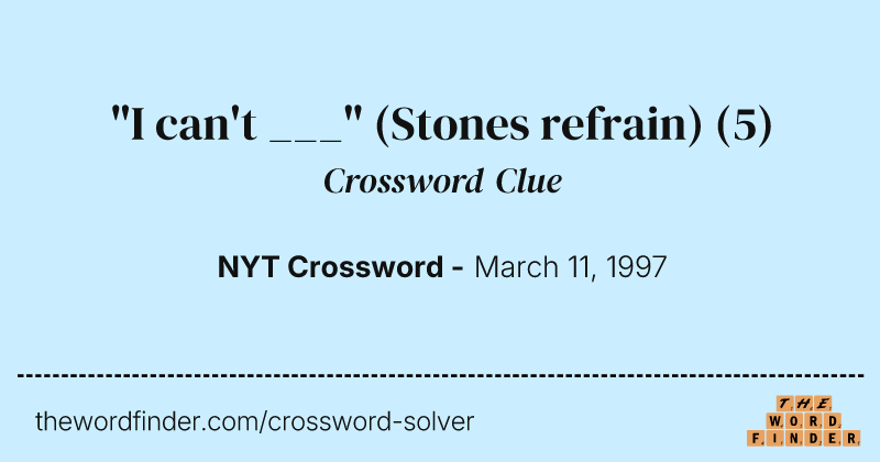 "I can't ___" (Stones refrain) crossword clue image