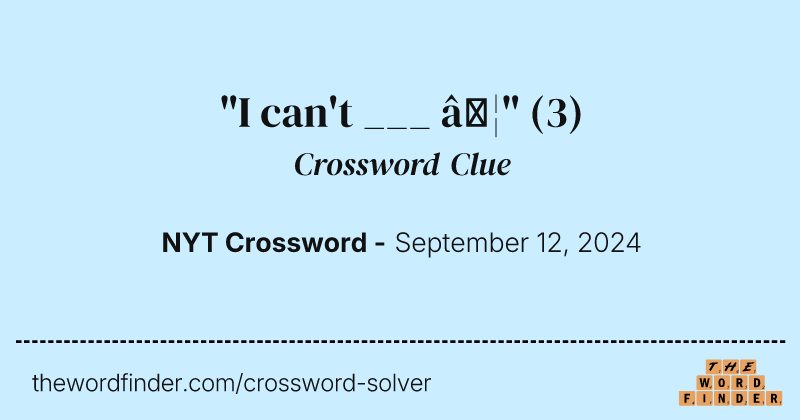 "I can't ___ …" crossword clue image