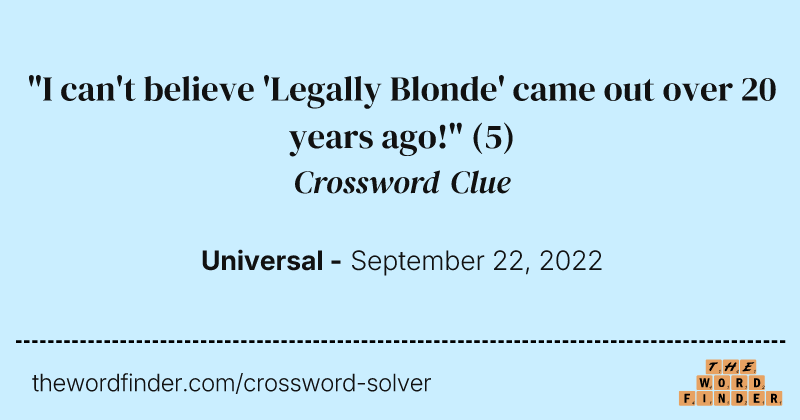 "I can't believe 'Legally Blonde' came out over 20 years ago!" crossword clue image