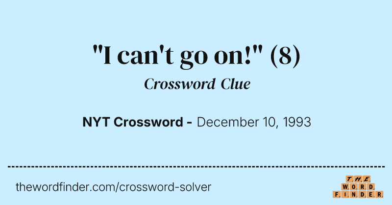 "I can't go on!" crossword clue image