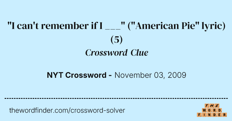 "I can't remember if I ___" ("American Pie" lyric) crossword clue image