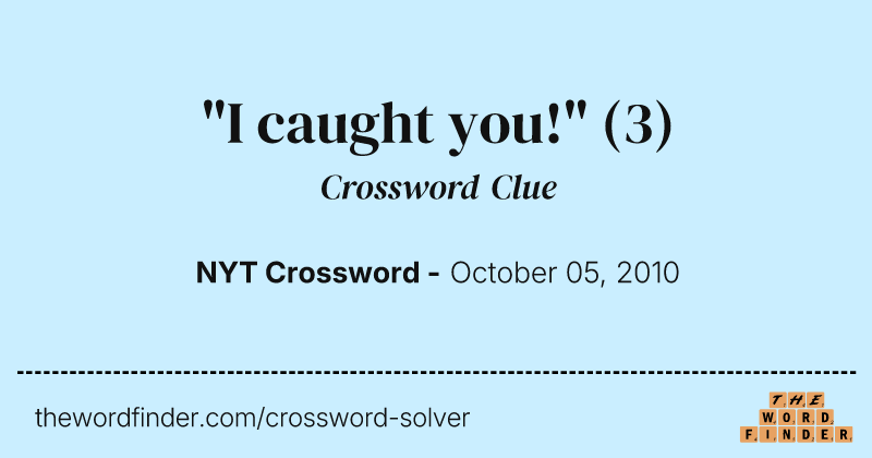 "I caught you!" crossword clue image