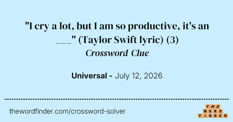 "I cry a lot, but I am so productive, it's an ___" (Taylor Swift lyric) crossword clue image