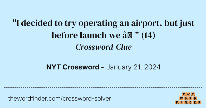 "I decided to try operating an airport, but just before launch we …" crossword clue image