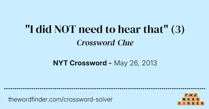"I did NOT need to hear that" crossword clue image