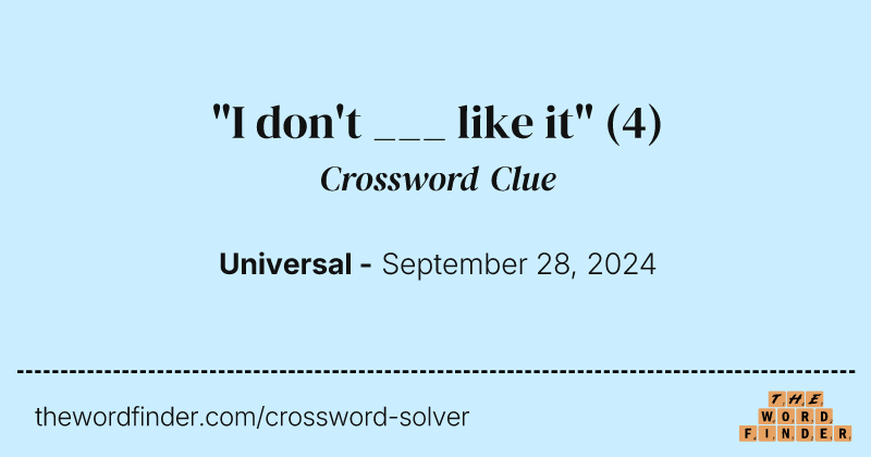 "I don't ___ like it" crossword clue image