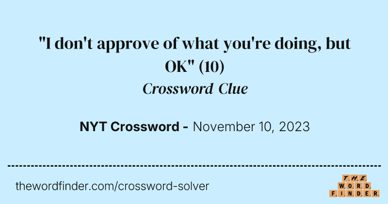 "I don't approve of what you're doing, but OK" crossword clue image