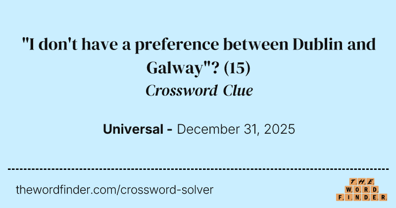 "I don't have a preference between Dublin and Galway"? crossword clue image
