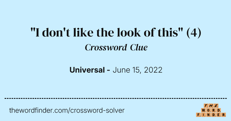 "I don't like the look of this" crossword clue image