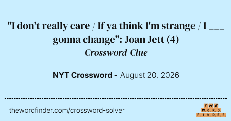 "I don't really care / If ya think I'm strange / I ___ gonna change": Joan Jett crossword clue image