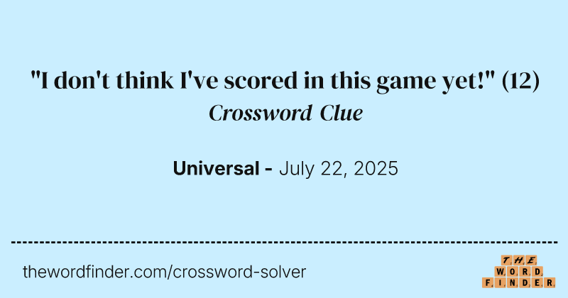 "I don't think I've scored in this game yet!" crossword clue image