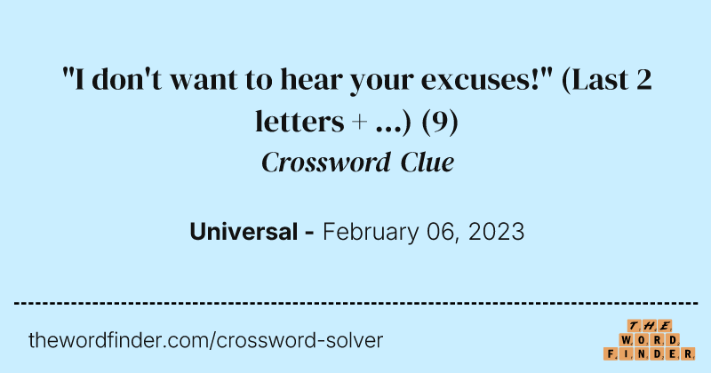 "I don't want to hear your excuses!" (Last 2 letters + ...) crossword clue image