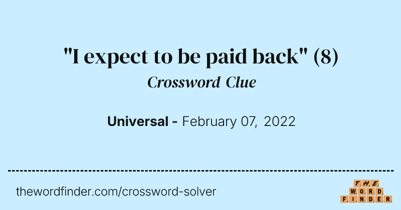 "I expect to be paid back" crossword clue image