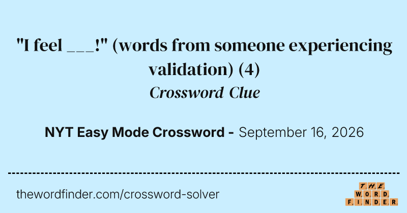 "I feel ___!" (words from someone experiencing validation) crossword clue image