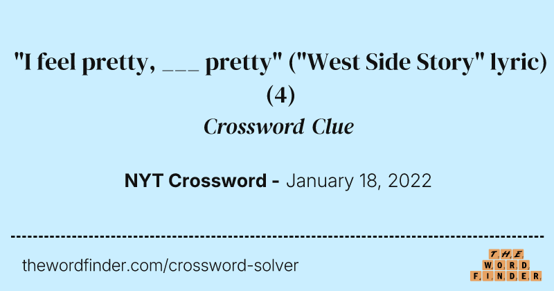 "I feel pretty, ___ pretty" ("West Side Story" lyric) crossword clue image