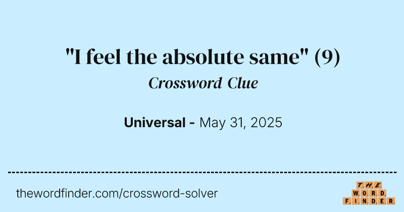 "I feel the absolute same" crossword clue image