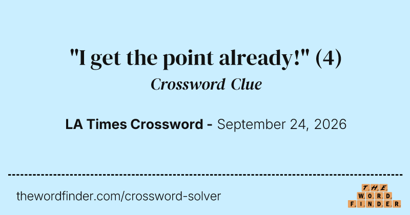"I get the point already!" crossword clue image