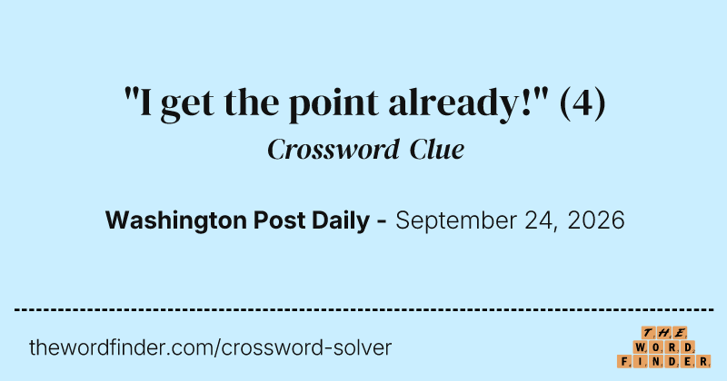 "I get the point already!" crossword clue image