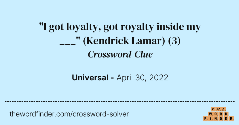 "I got loyalty, got royalty inside my ___" (Kendrick Lamar) crossword clue image