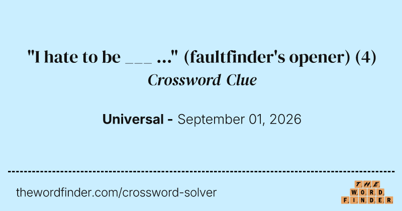 "I hate to be ___ ..." (faultfinder's opener) crossword clue image