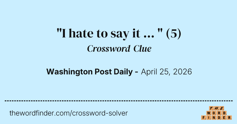 "I hate to say it ... " crossword clue image