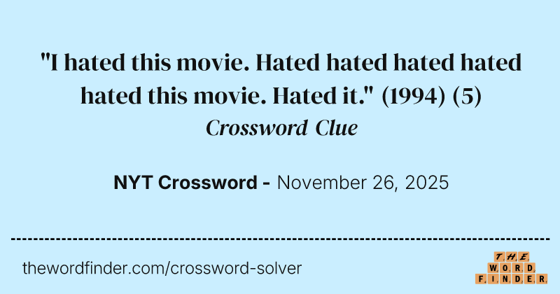 "I hated this movie. Hated hated hated hated hated this movie. Hated it." (1994) crossword clue image
