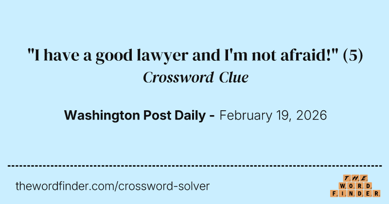 "I have a good lawyer and I'm not afraid!" crossword clue image