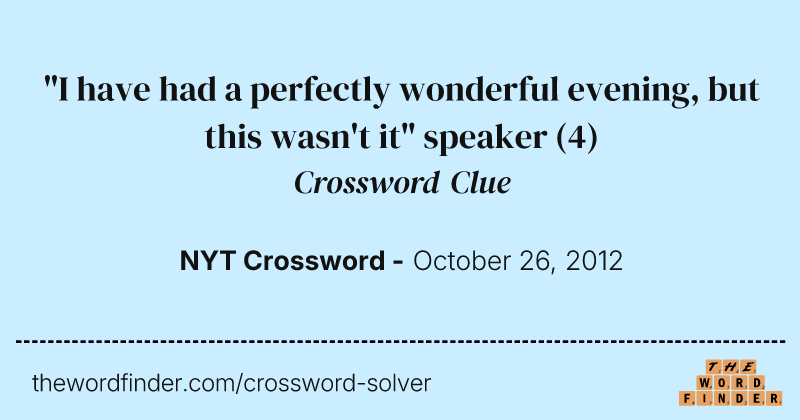 "I have had a perfectly wonderful evening, but this wasn't it" speaker crossword clue image