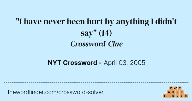 "I have never been hurt by anything I didn't say" crossword clue image