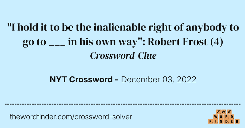 "I hold it to be the inalienable right of anybody to go to ___ in his own way": Robert Frost crossword clue image
