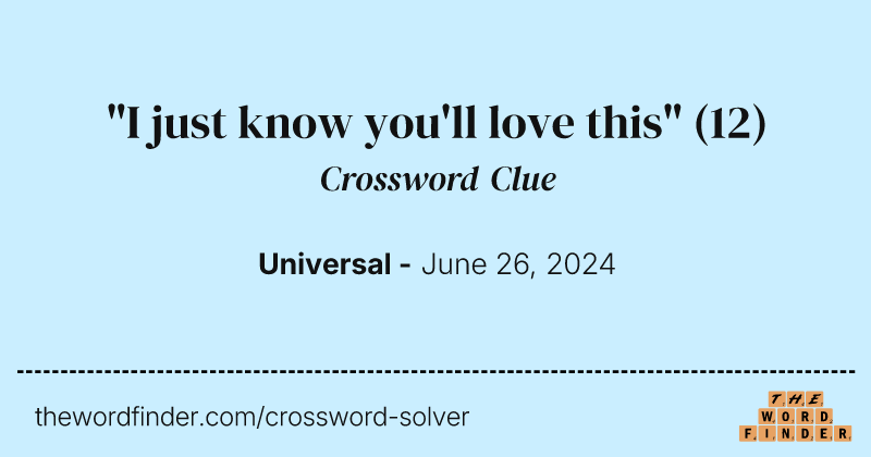 "I just know you'll love this" crossword clue image