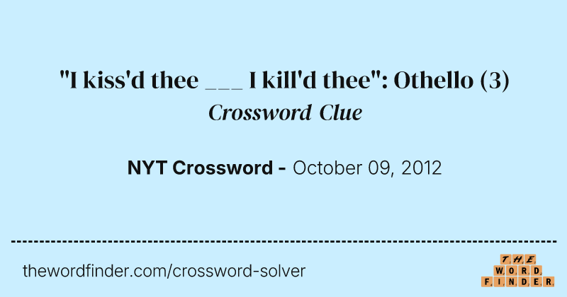 "I kiss'd thee ___ I kill'd thee": Othello crossword clue image