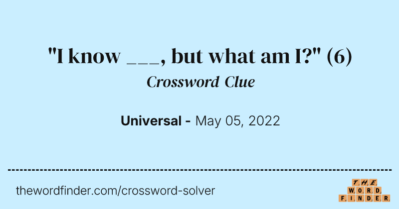 "I know ___, but what am I?" crossword clue image