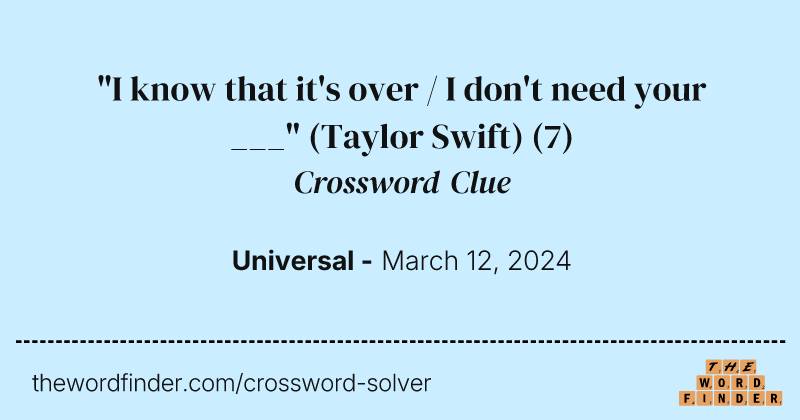 "I know that it's over / I don't need your ___" (Taylor Swift) crossword clue image