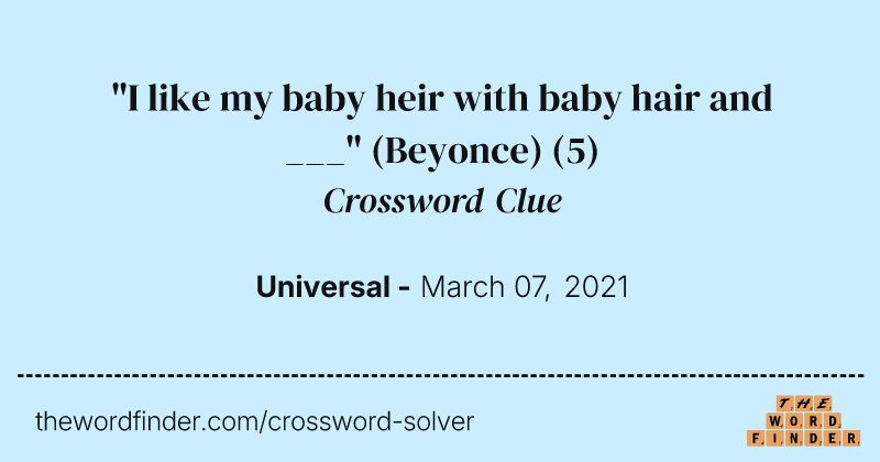 "I like my baby heir with baby hair and ___" (Beyonce) crossword clue image