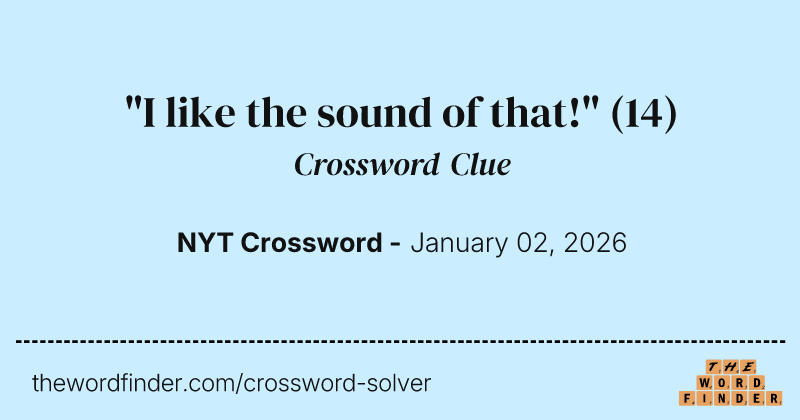 "I like the sound of that!" crossword clue image