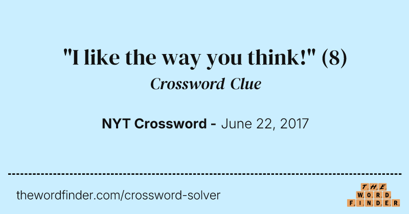 "I like the way you think!" crossword clue image