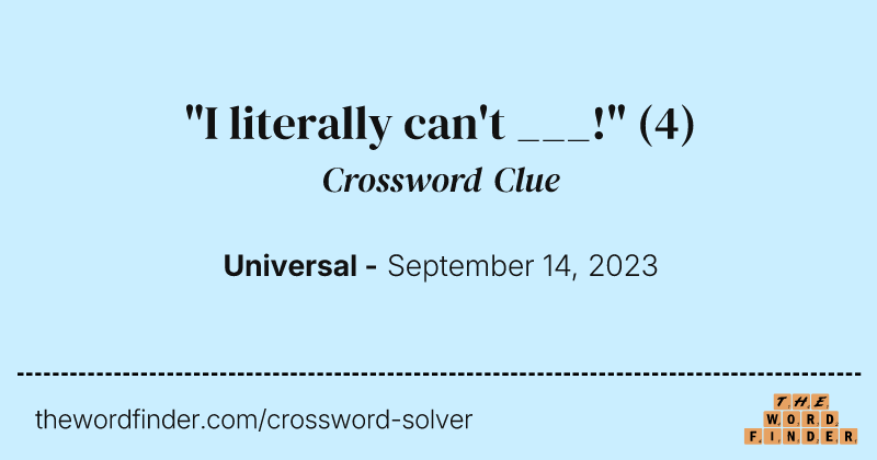 "I literally can't ___!" crossword clue image