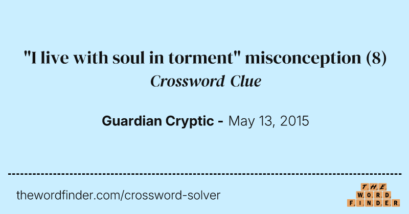"I live with soul in torment" misconception crossword clue image