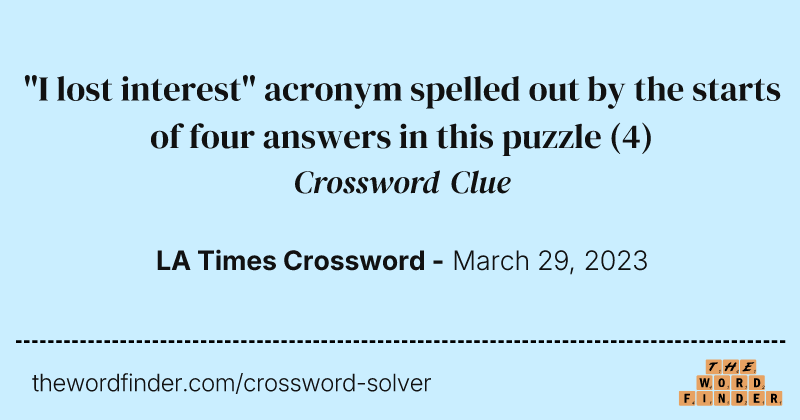 "I lost interest" acronym spelled out by the starts of four answers in this puzzle crossword clue image