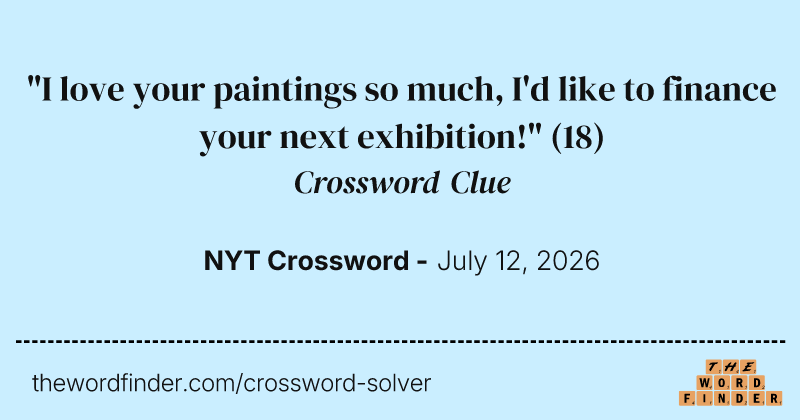 "I love your paintings so much, I'd like to finance your next exhibition!" crossword clue image