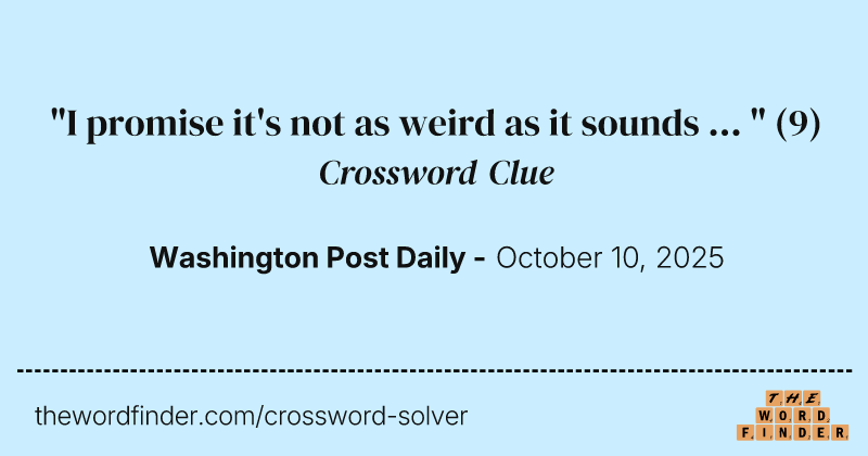 "I promise it's not as weird as it sounds ... " crossword clue image
