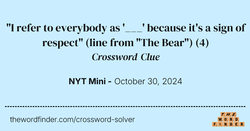 "I refer to everybody as '___' because it's a sign of respect" (line from "The Bear") crossword clue image